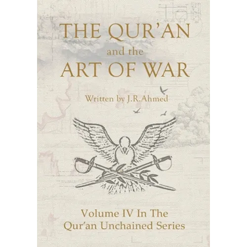 The Qur'an and the Art of War: Volume IV In The Qur'an Unchained Series