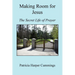 Making Room for Jesus - The Secret Life of Prayer