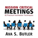 Mission Critical Meetings: 81 Practical Facilitation Techniques