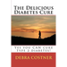 The Delicious Diabetes Cure: Yes, you can cure type 2 diabetes!
