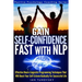 Gain Self-Confidence Fast with NLP: Effective Neuro-Linguistic Programming Techniques That Will Boost Your Self-Esteem Radically For Successful Life