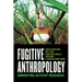 Fugitive Anthropology: Embodying Activist Research