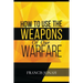 How To Use The Weapons of Our Warfare: Identification and Proper Use of Spiritual Weapons