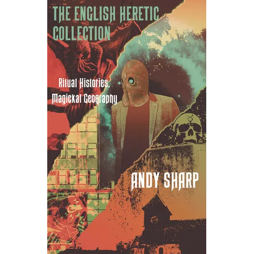 The English Heretic Collection: Ritual Histories, Magickal Geography