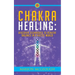 Chakra Healing: Discover Techniques to Achieve Balance in a Hectic World