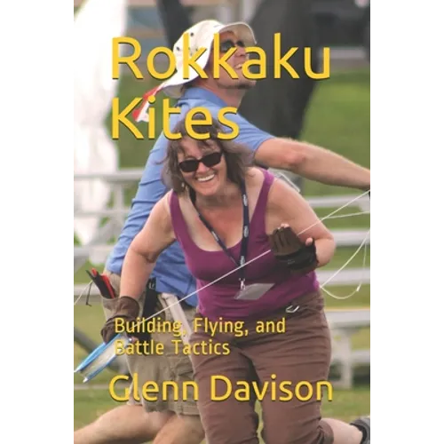 Rokkaku Kites: Building, Flying, and Battle Tactics