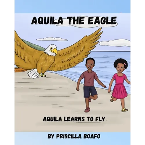 Aquila the Eagle: Aquila Learns to Fly