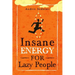 Insane Energy for Lazy People: A Complete System for Becoming Incredibly Energetic