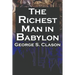 The Richest Man in Babylon: George S. Clason's Bestselling Guide to Financial Success: Saving Money and Putting It to Work for You