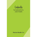 Cinderella; Three Hundred And Forty-Five Variants Of Cinderella, Catskin, And Cap O'Rushes, Abstracted And Tabulated, With A Discussion Of Mediaeval A