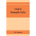 A guide to homoeopathic practice; designed for the use of families and private individuals