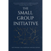 The Small Group Initiative: Facilitate Productive Communication & Sustain Lasting Culture Change Across Institutions