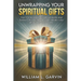 Unwrapping Your Spiritual Gifts: How YOU my fellow Christian can identify what Spiritual Gift(s) you have received, operate in your gift(s) and give G
