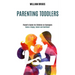 Parenting Toddlers: Raise a Happy, Social and Confident Child (Parent's Guide for Children to Teenagers)