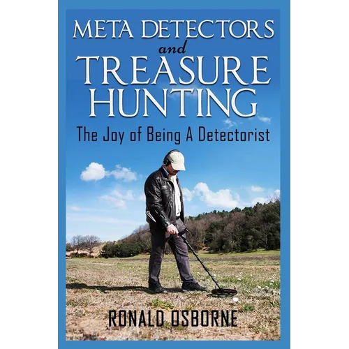 Metal Detectors & Treasure Hunting: The Joy of Being A Detectorist