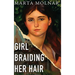 Girl Braiding Her Hair: Inspired by the true story of a revolutionary female artist history forgot