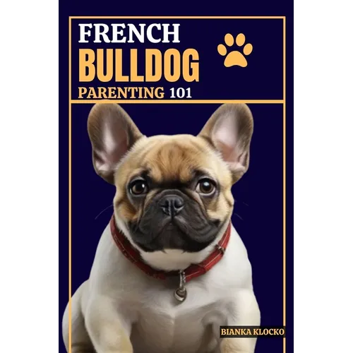 French Bulldog Parenting 101: Everything You Need to Know to Welcome a Frenchie into Your Home
