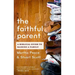 The Faithful Parent: A Biblical Guide to Raising a Family