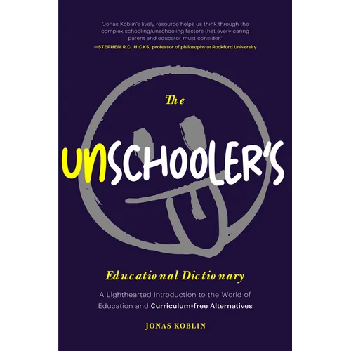 The Unschooler's Educational Dictionary: A Lighthearted Introduction to the World of Education and Curriculum-Free Alternatives (Active Learning)