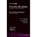 Círculo de plata: Antología de estrenos mundiales de Teatro Círculo