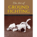 The Art of Ground Fighting: Principles & Techniques