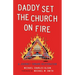 Daddy Set the Church on Fire: A Journey Towards Restoration