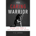 The Caring Warrior: Awaken Your Power to Lead, Influence, and Inspire