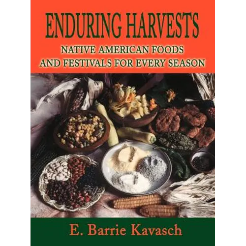 Enduring Harvests: Native American Foods and Festivals for Every Season