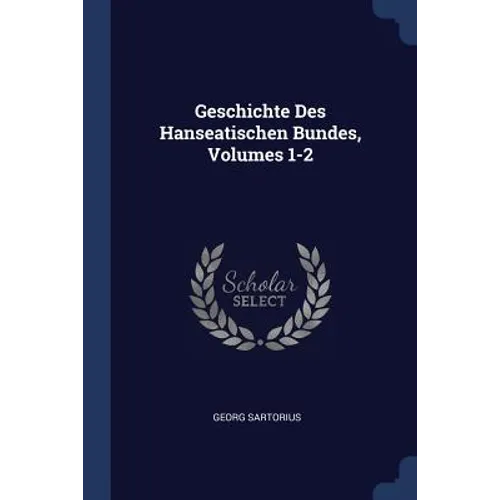 Geschichte Des Hanseatischen Bundes, Volumes 1-2