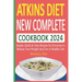 Atkins Diet New Complete Cookbook 2024: Simple, Quick & Tasty Recipes For Everyone to Release Your Weight And Live A Healthy Life