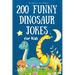 200 Funny Dinosaur Jokes for Kids: Silly, clean, and dinosaur jokes to keep kids laughing for hours!