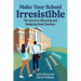 Make Your School Irresistible: The Secret to Attracting and Retaining Great Teachers