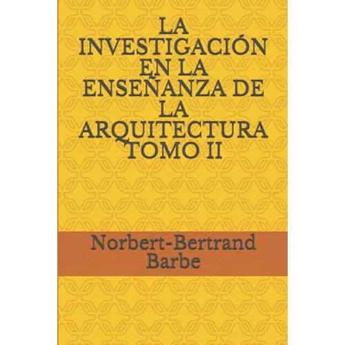 La Investigación En La Enseñanza de la Arquitectura Tomo II