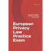 European Privacy Law Practice Exam: By Jasper Jacobs, CIPP/E, CIPP/US, CIPM, CIPT