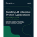 Building AI Intensive Python Applications: Create intelligent apps with LLMs and vector databases
