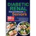 Diabetic Renal Diet Cookbook for seniors: The Complete 260 Low-Salt, Low-Sugar, Low-Potassium, and Low-Phosphorus recipes to Manage Diabetes and Kidne