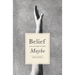 Belief Is Its Own Kind of Truth, Maybe