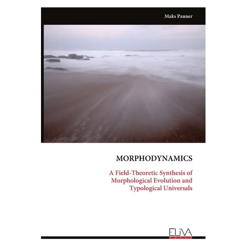 Morphodynamics: A Field-Theoretic Synthesis of Morphological Evolution and Typological Universals