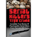 Serial Killers True Crime: Incredible True Stories of Psychopathic Serial Killers From The Last 200 Years: True Crime Killers