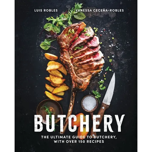 Butchery: The Ultimate Guide to Butchery and Over 100 Recipes