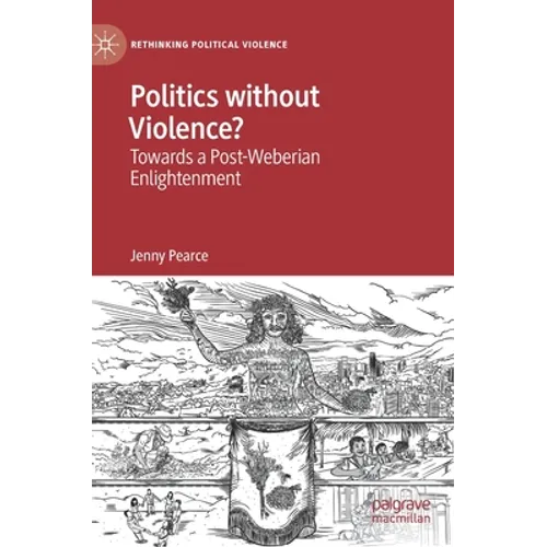 Politics Without Violence?: Towards a Post-Weberian Enlightenment