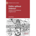 Politics Without Violence?: Towards a Post-Weberian Enlightenment