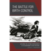 The Battle for Birth Control: Exploring the Lasting Consequences of the Movement's Early Rhetoric