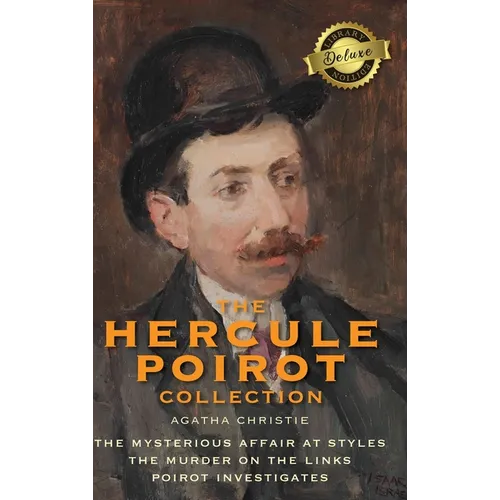 The Hercule Poirot Collection (Deluxe Library Edition): The Mysterious Affair at Styles, The Murder on the Links, Poirot Investigates