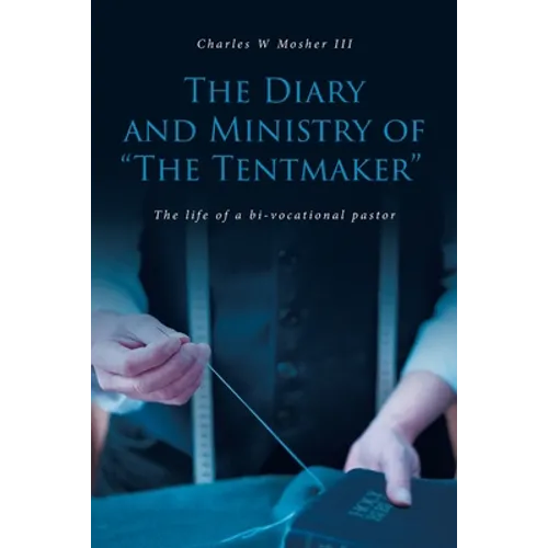 The Diary and Ministry of "The Tentmaker": The life of a bi-vocational pastor