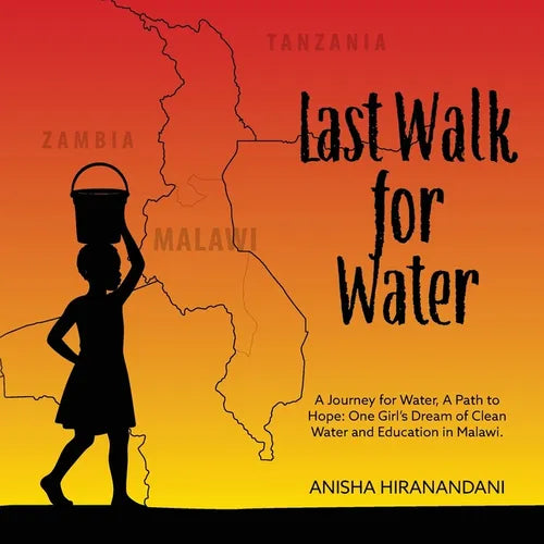 Last Walk for Water: A Journey for Water, A Path to Hope: One Girl's Dream of Clean Water and Education in Malawi.