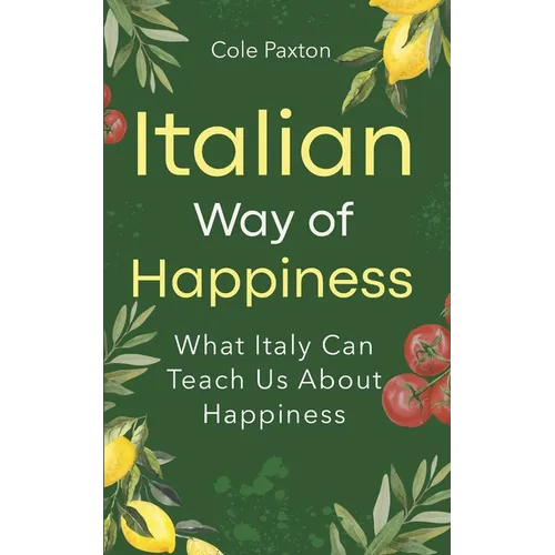 Italian Way of Happiness: What Italy Can Teach Us About Happiness