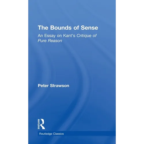 The Bounds of Sense: An Essay on Kant's Critique of Pure Reason