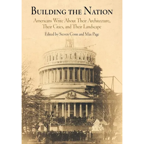 Building the Nation: Americans Write about Their Architecture, Their Cities, and Their Landscape
