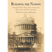 Building the Nation: Americans Write about Their Architecture, Their Cities, and Their Landscape